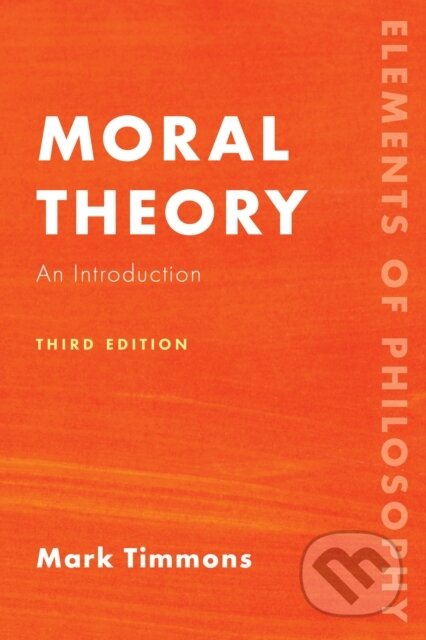 Kniha: Moral Theory (Mark Timmons). Rowman & Littlefield, 2022