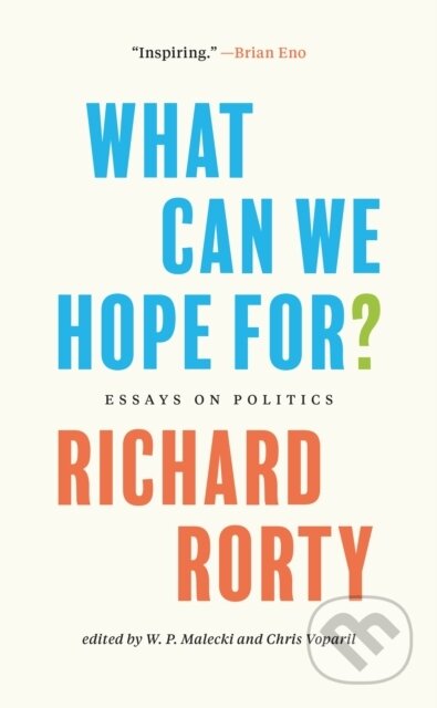 Kniha: What Can We Hope For? – Essays on Politics (Richard Rorty, W. P. Malecki a Chris Voparil). Princeton University Press, 2023