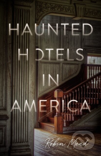 Kniha: Haunted Hotels in America (Dr. Robin Mead). Thomas Nelson Publishers, 2022
