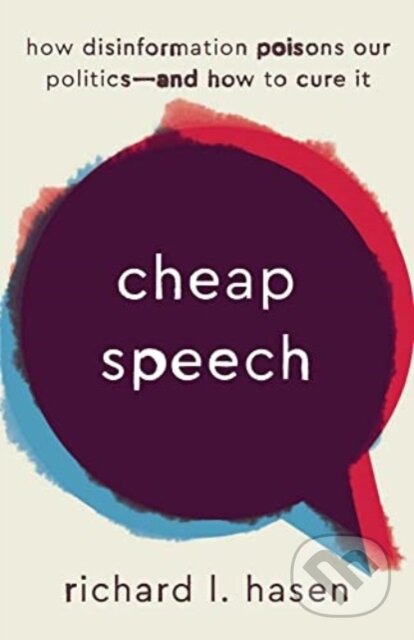 Kniha: Cheap Speech – How Disinformation Poisons Our Politics and How to Cure It (Richard L. Hasen). Yale University Press, 2024