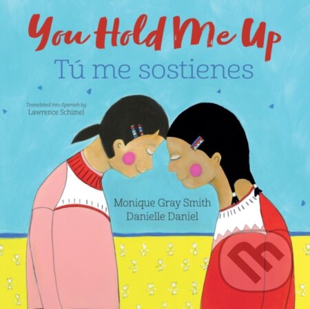 Kniha: You Hold Me Up / Tú me sostienes (Monique Gray Smith). , 2024