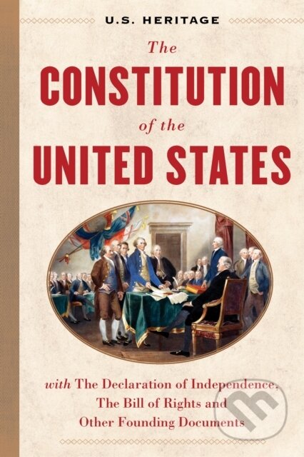 Kniha: The Constitution of the United States (U.S. Heritage) (Alexander Hamilton, Thomas Jefferson, Samual Adams, John Adams, James Monroe, James Madison, George Washington, Founding Fathers a Benjamin Franklin). , 2027