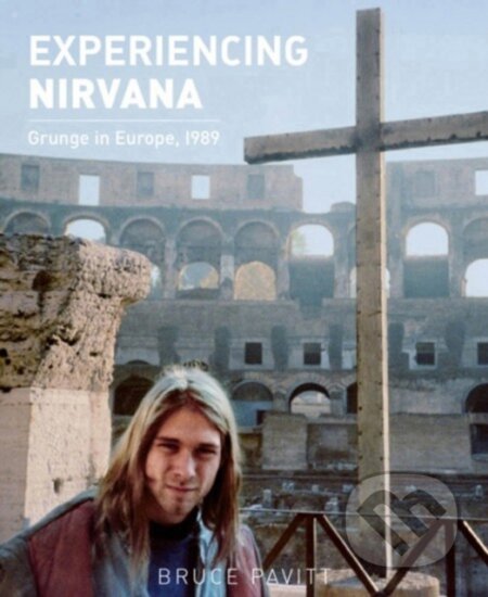 Experiencing Nirvana - Bruce Pavitt, Bazillion Points, 2014