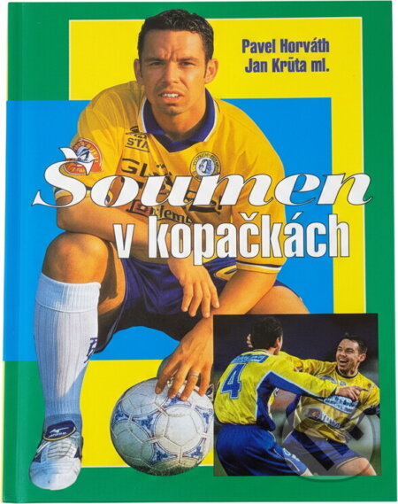 Kniha: Šoumen v kopačkách (Karel Pichlík, Krůta; Pavel, Pavel, Jan Horváth, Pavel Horváth; Jan Krůta a Peter Hawkins). , 2003
