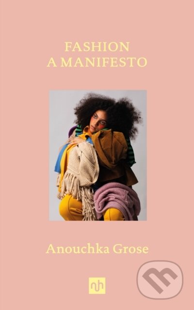 Kniha: Fashion: A Manifesto (Anouchka Grose). Notting Hill Editions, 2023