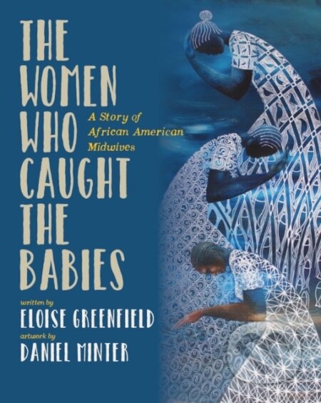 Kniha: The Women Who Caught The Babies (Eloise Greenfield). , 2023