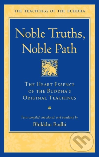 Kniha: Noble Truths, Noble Path (Bhikkhu Bodhi). Wisdom Publications, 2023