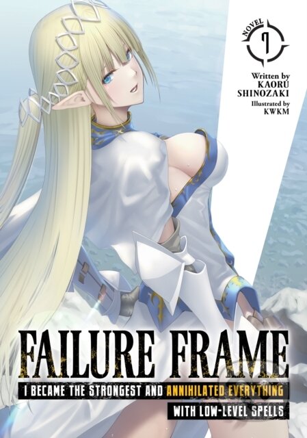 Kniha: Failure Frame: I Became the Strongest and Annihilated Everything With Low-Level Spells (Light Novel) Vol. 7 (Kaoru Shinozaki). Seven Seas, 2023