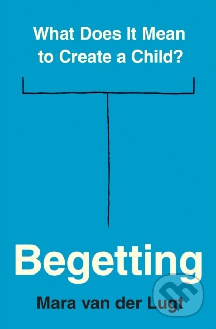 Kniha: Begetting – What Does It Mean to Create a Child? (Mara Van Der Lugt). Princeton University Press, 2024