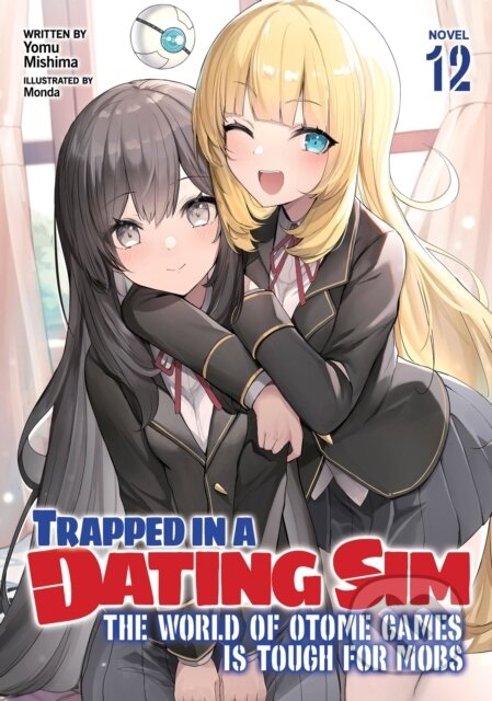 Kniha: Trapped in a Dating Sim: The World of Otome Games is Tough for Mobs (Light Novel) Vol. 12 (Yomu Mishima). Airship, 2024