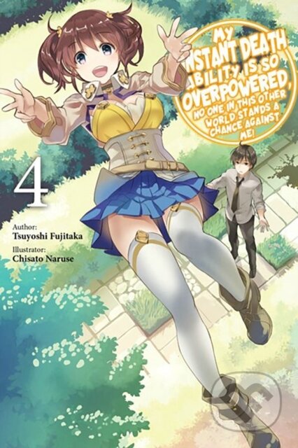 Kniha: My Instant Death Ability Is So Overpowered, No One in This Other World Stands a Chance Against Me! (Chisato Naruse, Tsuyoshi Fujitaka, Tess Nanavati a Nathan Macklem). J-Novel Club, 2024