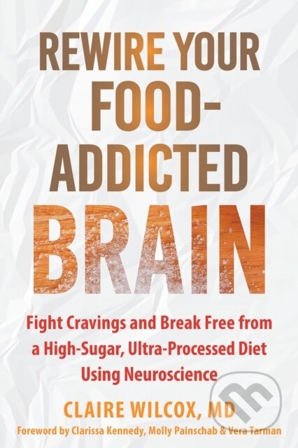 Kniha: Rewire Your Food-addicted Brain (Claire Wilcox, Vera Tarman, Molly Painschab a Clarissa Kennedy). New Harbinger Publications, 2025
