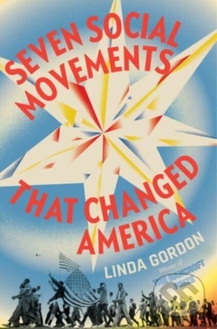 Kniha: Seven Social Movements That Changed America (Linda Gordon). , 2025