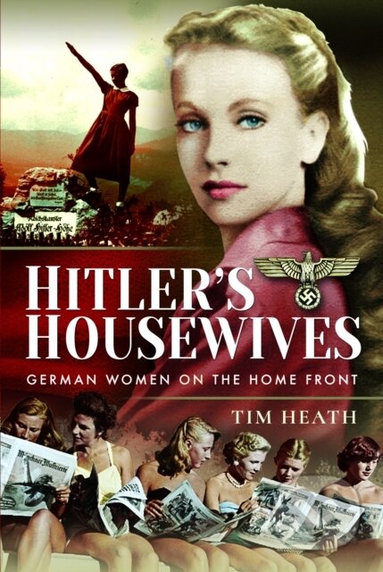 Kniha: Hitler's Housewives (Tim Heath). Pen & Sword History, 2025