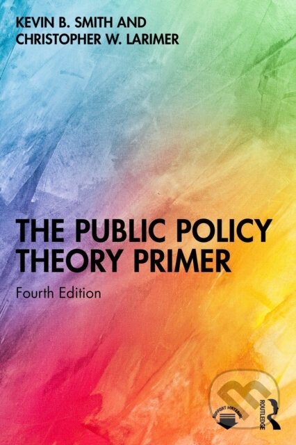 Kniha: The Public Policy Theory Primer (Christopher Larimer a Kevin B. Smith). Routledge, 2026