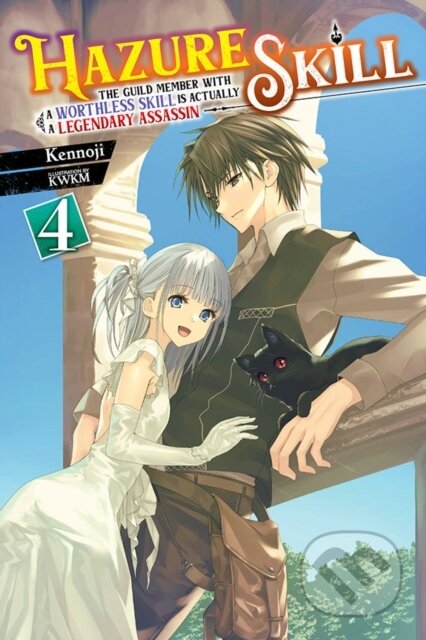 Kniha: Hazure Skill: The Guild Member with a Worthless Skill Is Actually a Legendary Assassin, Vol. 4 (light novel) (Kennoji). Yen Press, 2022