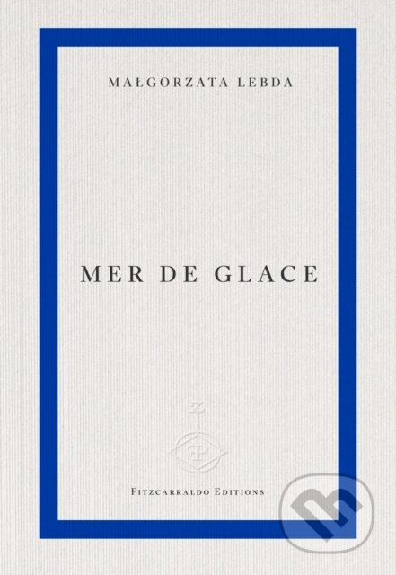 Kniha: Mer de Glace (Małgorzata Lebda). Fitzcarraldo Editions, 2026