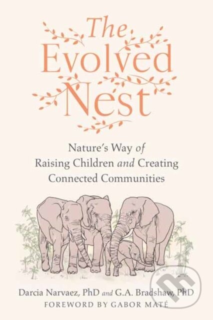 Kniha: The Evolved Nest (Darcia Narvaez, PhD a G. A. Bradshaw). North Atlantic Books, 2023