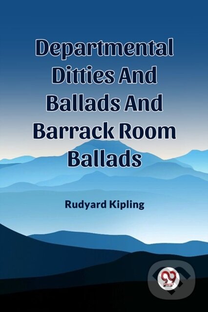 Kniha: Departmental Ditties And Ballads And Barrack Room Ballads (Rudyard Kipling). , 2024