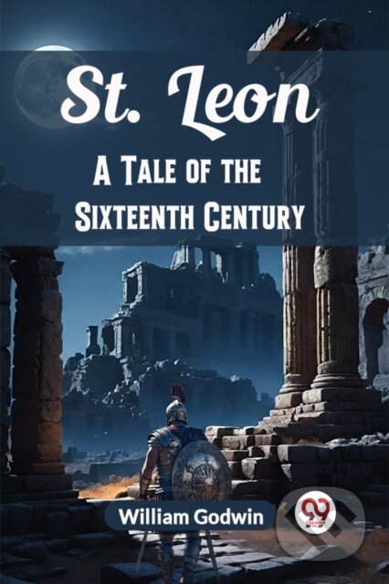 Kniha: St. LeonA Tale of the Sixteenth Century (Edition2024) (William Godwin). , 2024