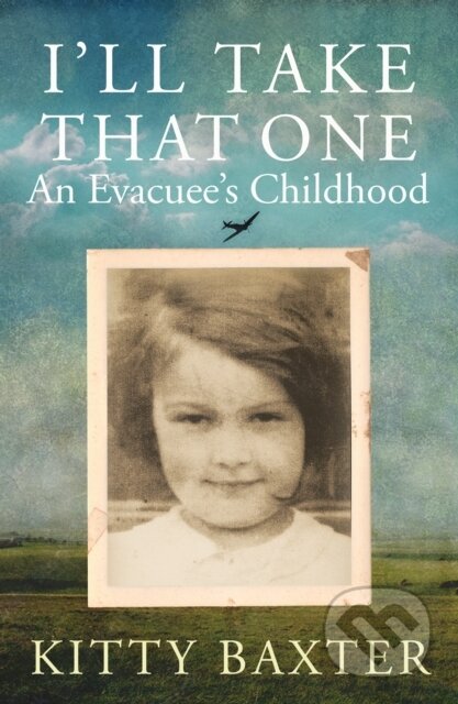 Kniha: I'll Take That One: An Evacuee's Childhood (Kitty Baxter). Allison & Busby, 2022