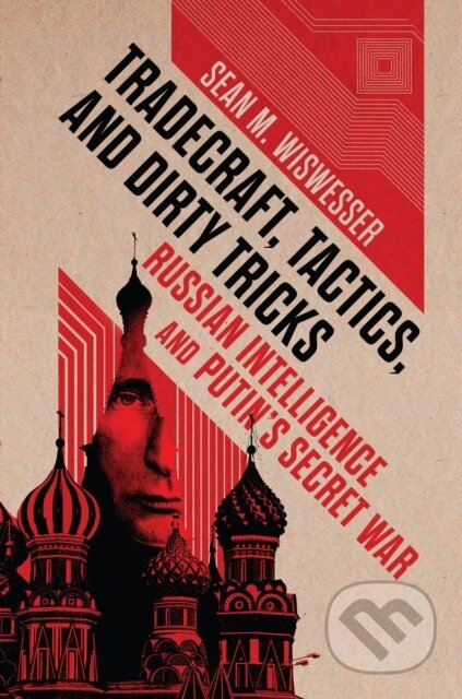 Kniha: Tradecraft, Tactics, and Dirty Tricks (Sean Michael Wiswesser). Naval Institute, 2026