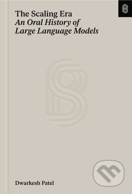 Kniha: The Scaling Era (Dwarkesh Patel a Gavin Leech). Stripe Press, 2025