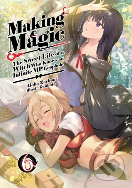Kniha: Making Magic: The Sweet Life of a Witch Who Knows an Infinite MP Loophole: Volume 6 (Light Novel) (Aloha Zachou). J-Novel Club, 2026