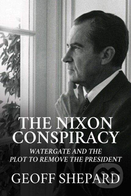 Kniha: The Nixon Conspiracy (Geoff Shepard). Bombardier Books, 2022