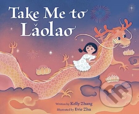 Kniha: Take Me to Laolao (Zhang Kelly). Quill Tree Books, 2024