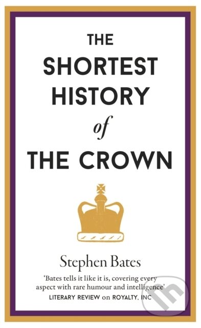 Kniha: The Shortest History of the Crown (Stephen Bates). Old Street Publishing, 2022