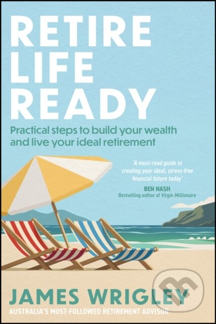 Kniha: Retire Life Ready (James Wrigley). , 2025