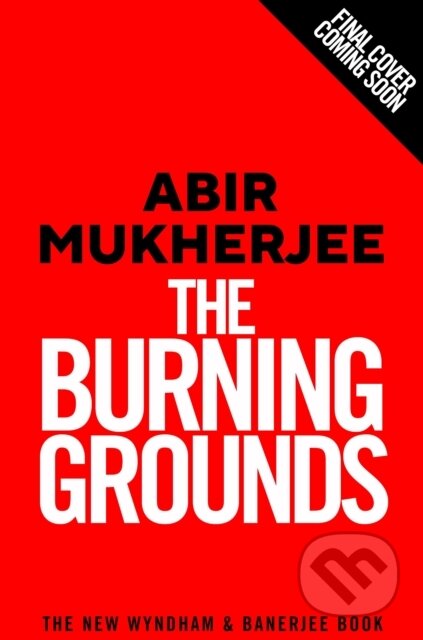 Kniha: The Burning Grounds (Abir Mukherjee). Harvill Press, 2025
