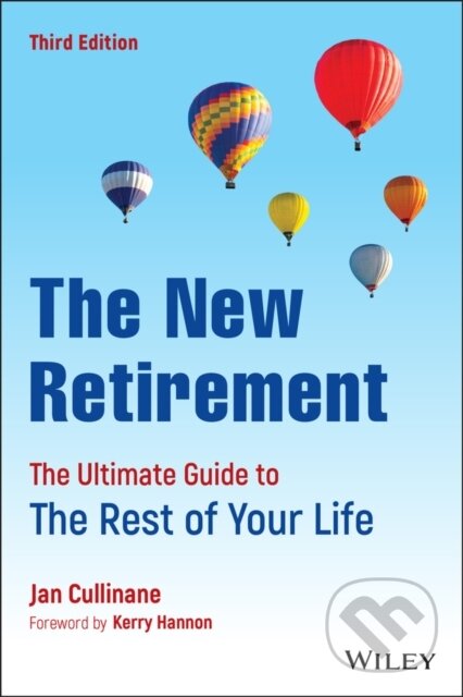 Kniha: The New Retirement: The Ultimate Guide to the Rest of Your Life, Third Edition (Jan Cullinane). John Wiley & Sons, 2022