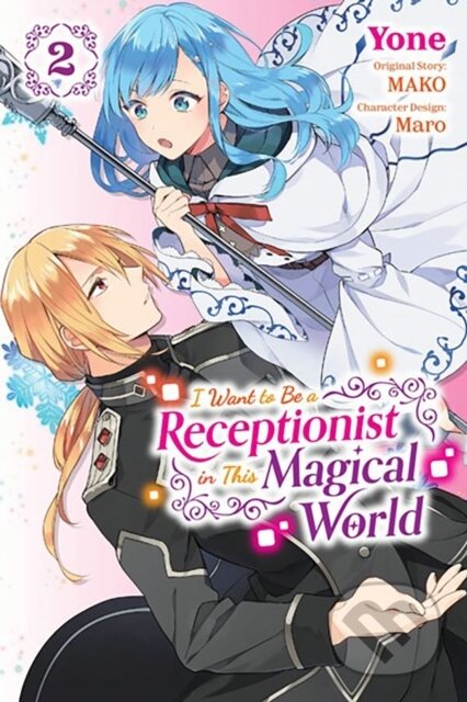 Kniha: I Want to Be a Receptionist in This Magical World, Vol. 2 (manga) (Jan Cash, Yone Yone, Rachel Pierce, Maro a MAKO). Yen Press, 2023