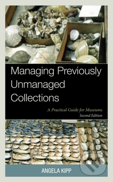 Kniha: Managing Previously Unmanaged Collections (Angela Kipp). Rowman & Littlefield, 2024