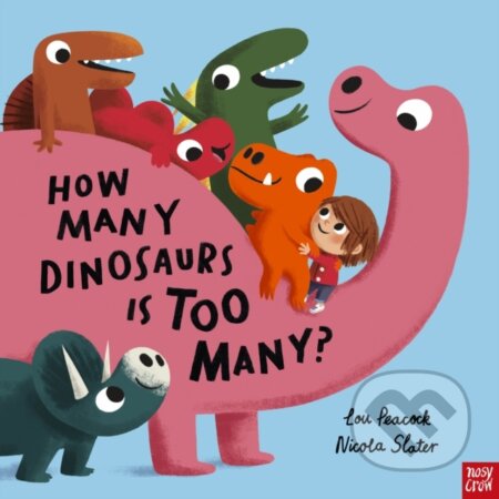 Kniha: How Many Dinosaurs is Too Many? (Lou Peacock). Nosy Crow, 2024