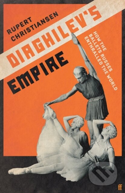 Kniha: Diaghilev's Empire (Rupert Christiansen). Faber and Faber, 2022