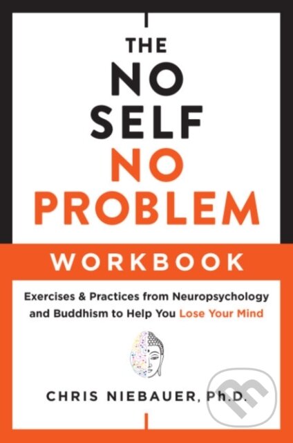 Kniha: The No Self, No Problem Workbook (Chris a PhD Niebauer). , 2023