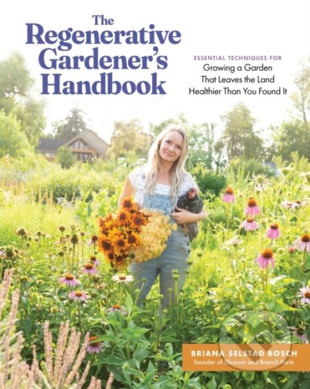 Kniha: The Regenerative Gardener's Handbook (Briana S. Bosch). Storey Publishing, 2026