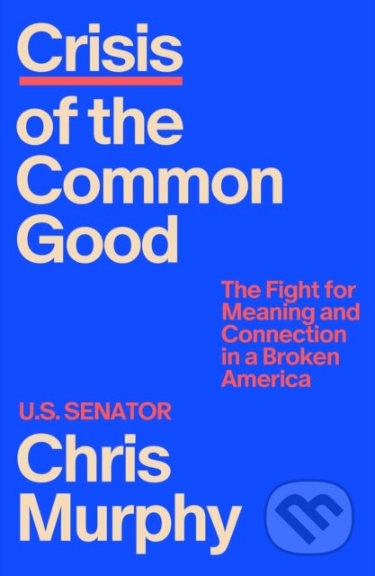 Kniha: Crisis of the Common Good (Chris Murphy). Farrar, Straus and Giroux, 2026