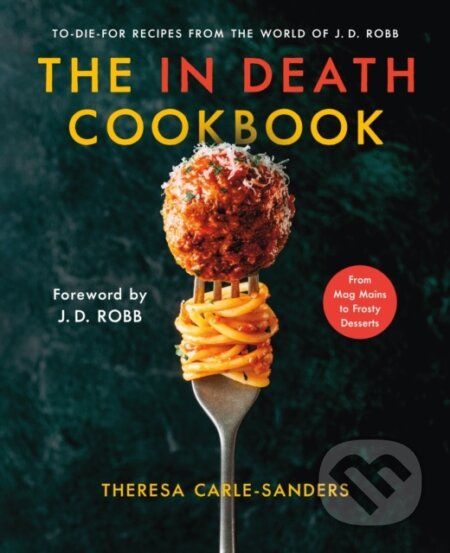 Kniha: The in Death Cookbook (Theresa Carle-Sanders). St. Martins Griffin, 2025