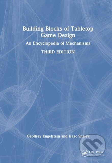 Kniha: Building Blocks of Tabletop Game Design (Geoffrey Engelstein a Isaac Shalev). CRC Press, 2026