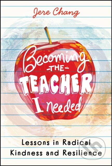 Kniha: The Day I Quit! A Teacher′s Journey from Quitting to Thriving (Jere Chang). Jossey Bass, 2026