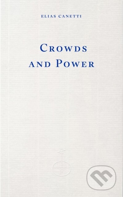 Kniha: Crowds and Power (Elias Canetti). Fitzcarraldo Editions, 2026