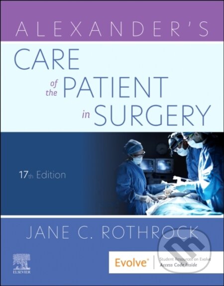 Kniha: Alexander's Care of the Patient in Surgery (Jane C., PhD, RN, CNOR a FAAN Rothrock). Elsevier Science, 2022
