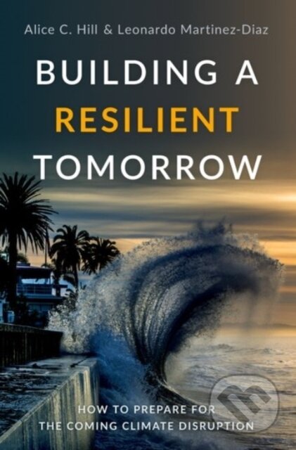 Kniha: Building a Resilient Tomorrow (Alice C. Hill a Leonardo Martinez-Diaz). Oxford University Press, 2022