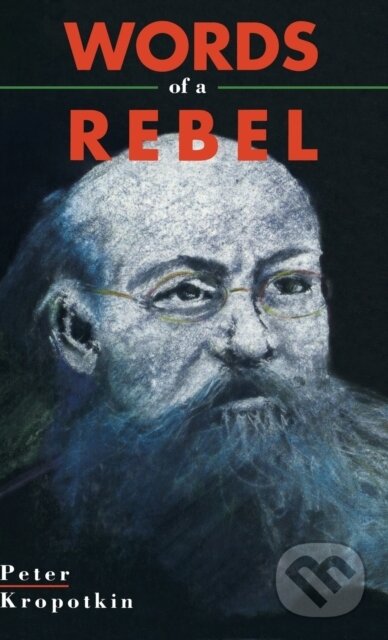 Kniha: Words Of A Rebel (Peter Kropotkin). , 2023