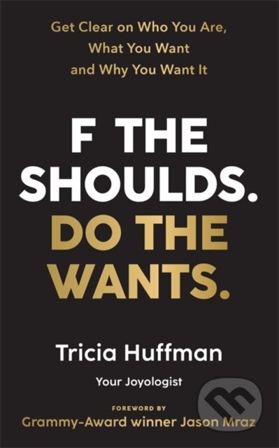 Kniha: F the Shoulds. Do the Wants (Tricia Huffman). Hay House, 2022
