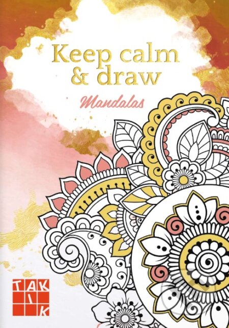 Kniha: Keep calm & draw - Mandalas (Autorský kolektiv). Taktik, 2026